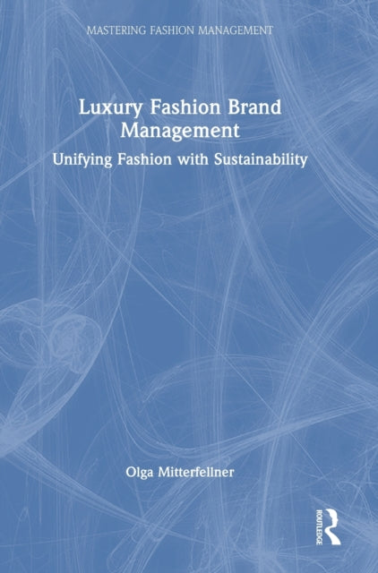 Luxury Fashion Brand Management: Unifying Fashion with Sustainability