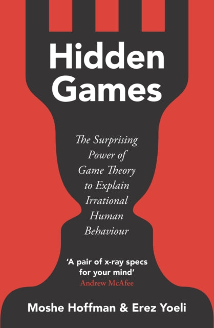 Hidden Games: The Surprising Power of Game Theory to Explain Irrational Human Behaviour