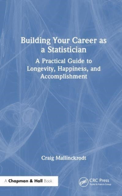 Building Your Career as a Statistician: A Practical Guide to Longevity, Happiness, and Accomplishment