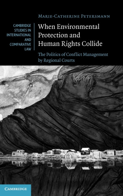 When Environmental Protection and Human Rights Collide: The Politics of Conflict Management by Regional Courts