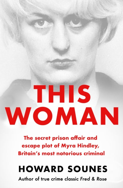 This Woman: The secret prison affair and escape plot of Myra Hindley, Britain's most notorious criminal