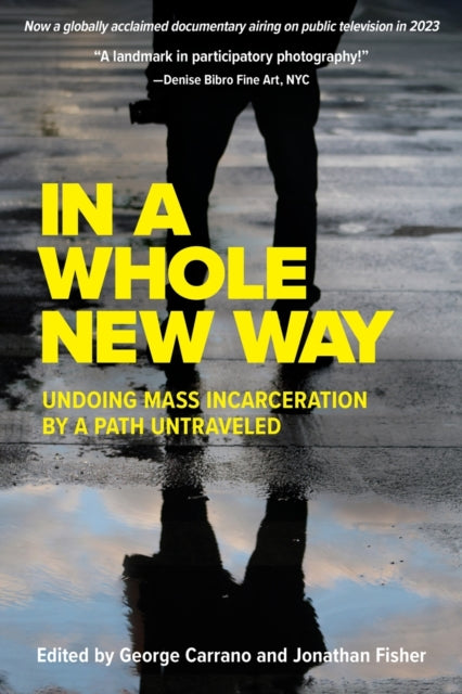 In A Whole New Way: Undoing Mass Incarceration by a Path Untraveled: Undoing Mass Incarceration by a Path Untraveled