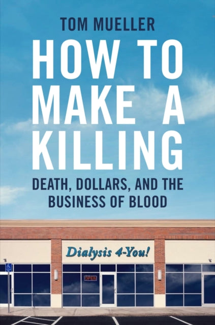 How to Make a Killing: Death, Dollars and the Business of Blood