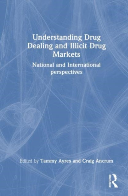 Understanding Drug Dealing and Illicit Drug Markets: National and International perspectives
