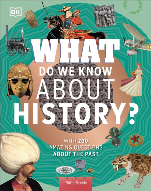 What Do We Know About History?: With 200 Amazing Questions About the Past