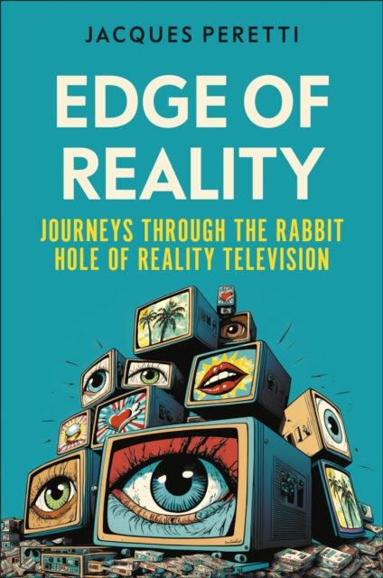 Edge of Reality: Journeys Through the Rabbit Hole of Reality Television