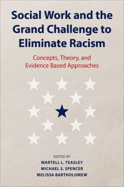 Social Work and the Grand Challenge to Eliminate Racism: Concepts, Theory, and Evidence Based Approaches