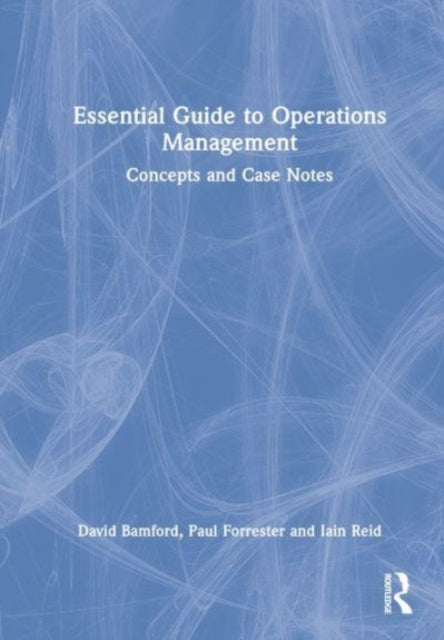 Essential Guide to Operations Management: Concepts and Case Notes
