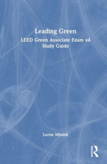 LeadingGreen: LEED (R) Green Associate Exam v4 Study Guide