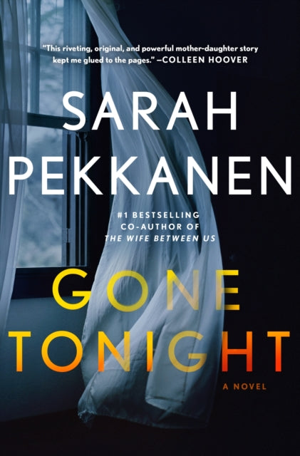 Gone Tonight: 'I'm a huge fan of Sarah Pekkanen and GONE TONIGHT is her best yet!' Colleen Hoover