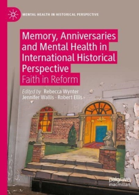 Memory, Anniversaries and Mental Health in International Historical Perspective: Faith in Reform