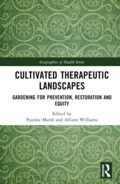 Cultivated Therapeutic Landscapes: Gardening for Prevention, Restoration, and Equity