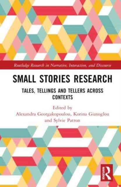 Small Stories Research: Tales, Tellings, and Tellers Across Contexts