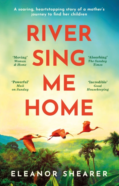 River Sing Me Home: A beautiful novel of courage, hope and finding family, inspired by historical events