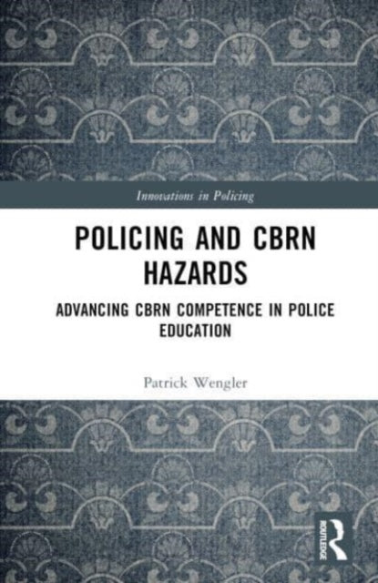 Policing and CBRN Hazards: Advancing CBRN Competence in Police Education