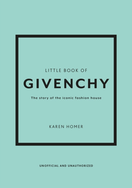 Little Book of Givenchy: The story of the iconic fashion house