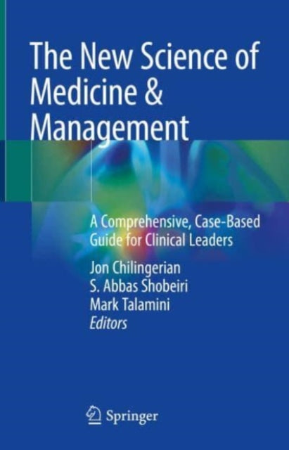 The New Science of Medicine & Management: A Comprehensive, Case-Based Guide for Clinical Leaders