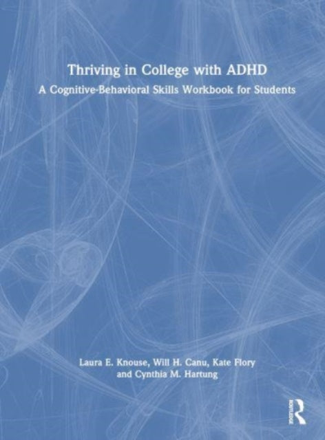 Thriving in College with ADHD: A Cognitive-Behavioral Skills Workbook for Students