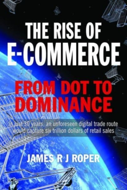 The Rise of E-Commerce: From Dot to Dominance