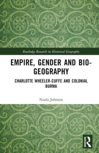 Empire, Gender, and Bio-geography: Charlotte Wheeler-Cuffe and Colonial Burma
