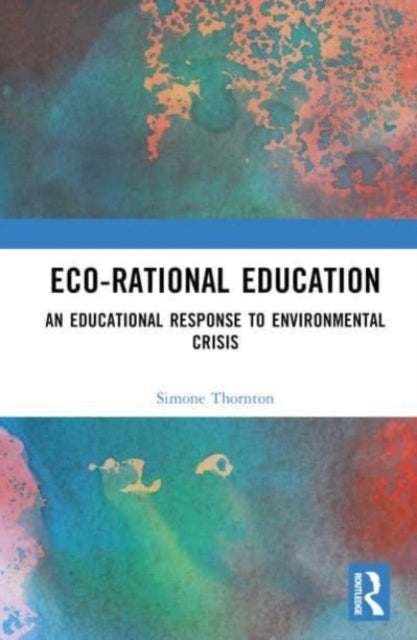 Eco-Rational Education: An Educational Response to Environmental Crisis