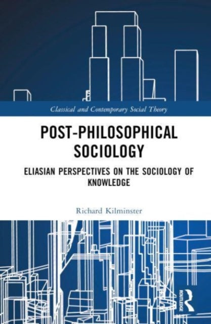 Post-Philosophical Sociology: Eliasian Perspectives on the Sociology of Knowledge