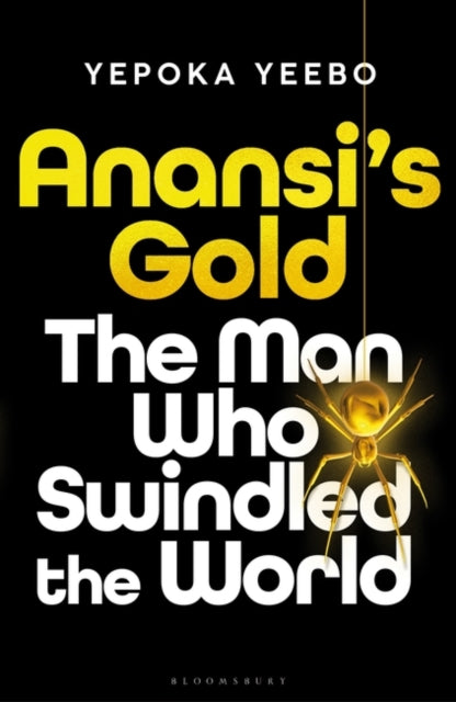 Anansi's Gold: The man who swindled the world
