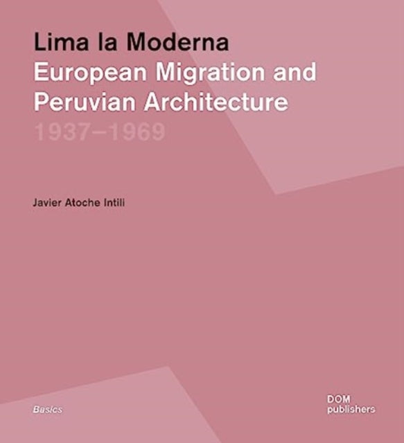 Lima la Moderna: European Migration and Peruvian Architecture 1937-1969