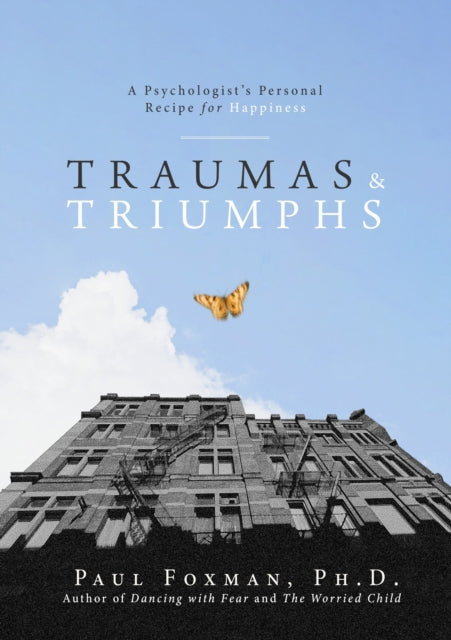 Traumas and Triumphs: A Psychologist's Personal Recipe for Happiness