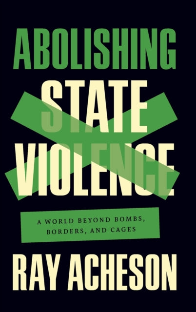 Abolishing State Violence: A World Beyond Bombs, Borders, and Cages