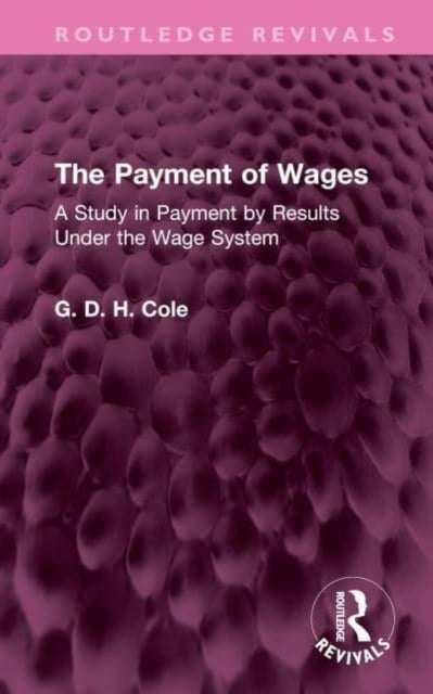 The Payment of Wages: A Study in Payment by Results Under the Wage System