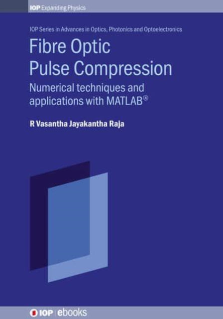 Fiber Optic Pulse Compression: Numerical techniques and applications with MATLAB (R)