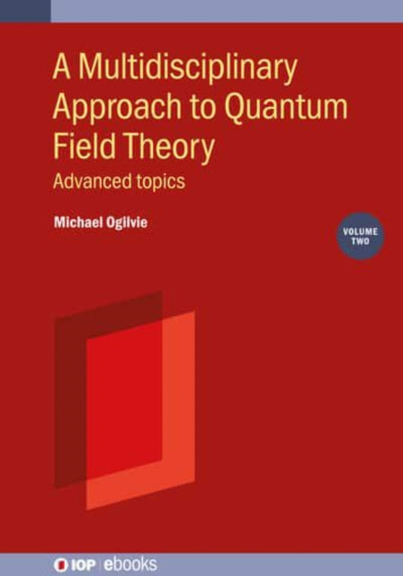 A Multidisciplinary Approach to Quantum Field Theory, Volume 2: Advanced topics