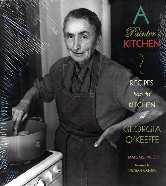 Painter's Kitchen: Recipes from the Kitchen of Georgia O'Keeffe: New Edition