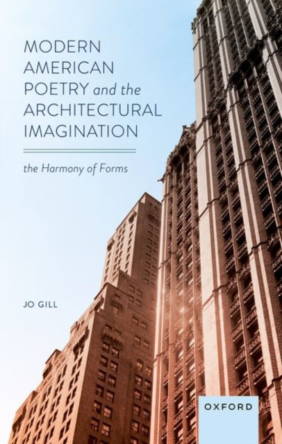 Modern American Poetry and the Architectural Imagination: The Harmony of Forms