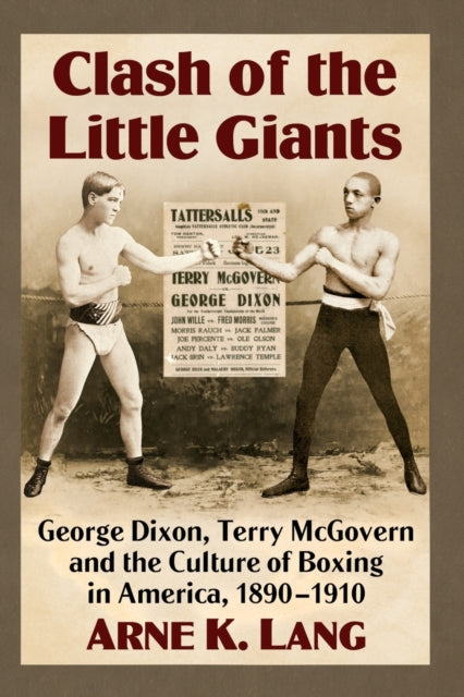 Clash of the Little Giants: George Dixon, Terry McGovern and the Culture of Boxing in America, 1890-1910