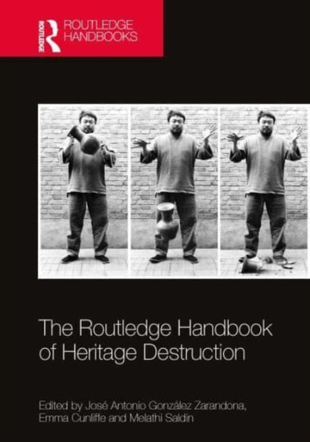 The Routledge Handbook of Heritage Destruction