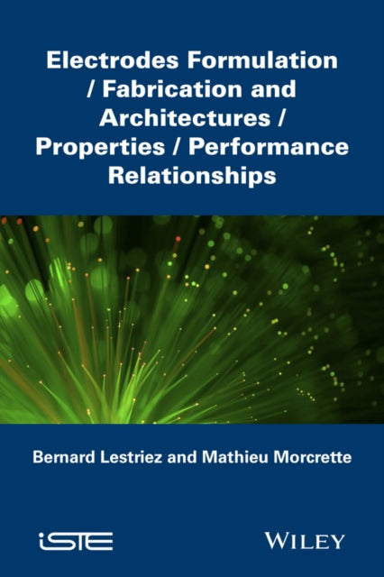 Electrodes Formulation: Fabrication and Architectu res/Properties/Performance Relationships