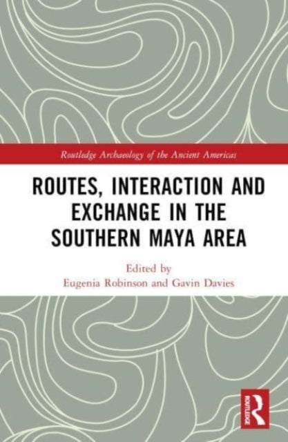 Routes, Interaction and Exchange in the Southern Maya Area