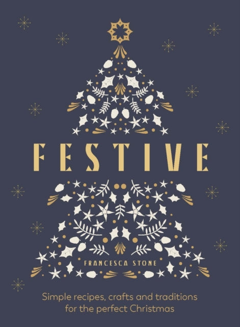 Festive: Simple recipes, crafts and traditions for the perfect Christmas