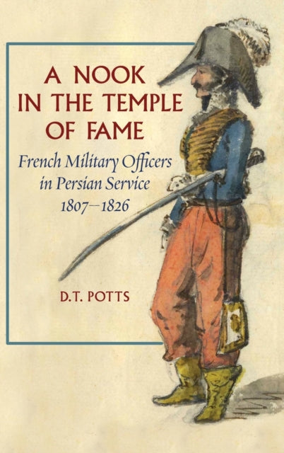 A Nook in the Temple of Fame: French Military Officers in Persian Service, 18071826