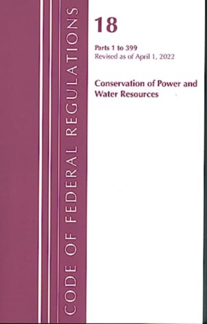 Code of Federal Regulations, Title 18 Conservation of Power and Water Resources 1-399, 2022: Part 1