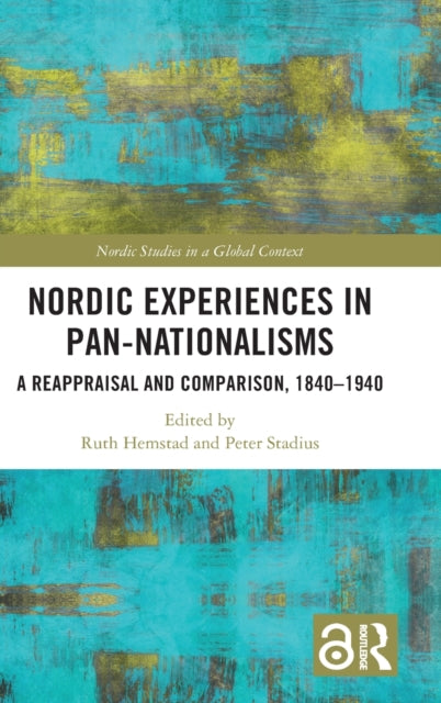 Nordic Experiences in Pan-nationalisms: A Reappraisal and Comparison, 1840-1940