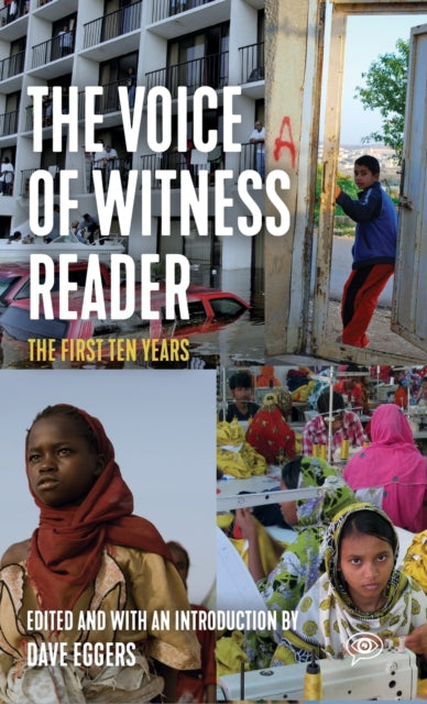 The Voice of Witness Reader: Ten Years of Amplifying Unheard Voices