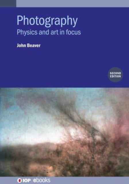 Photography (Second Edition): Physics and art in focus