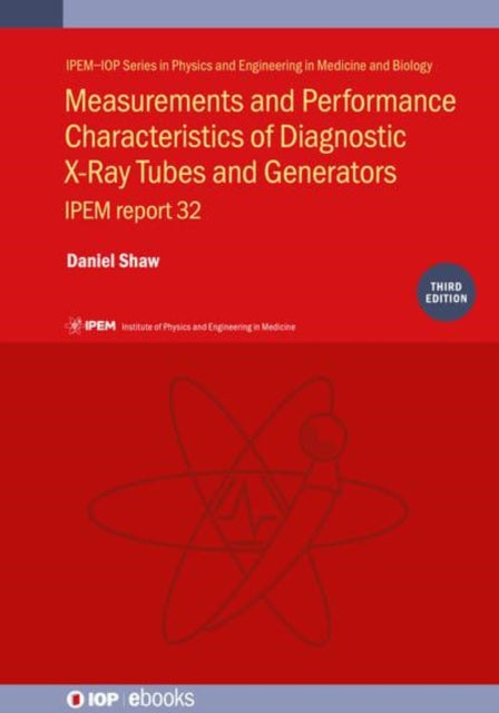 Measurements and Performance Characteristics of Diagnostic X-ray Tubes and Generators (Third Edition): IPEM report 32, part I
