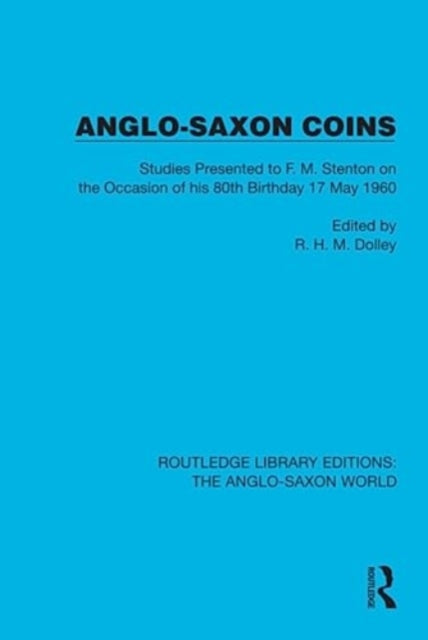 Anglo-Saxon Coins: Studies Presented to F.M. Stenton on the Occasion of his 80th Birthday, 17 May 1960