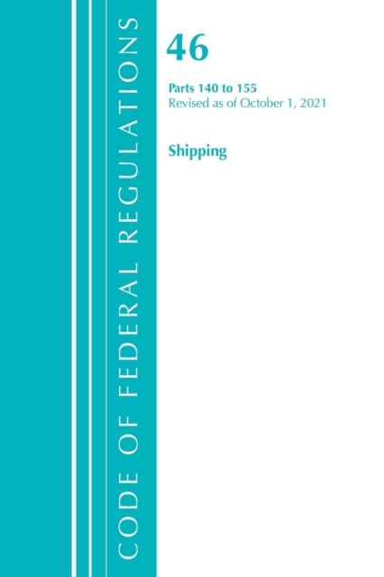 Code of Federal Regulations, Title 46 Shipping 140-155, Revised as of October 1, 2021