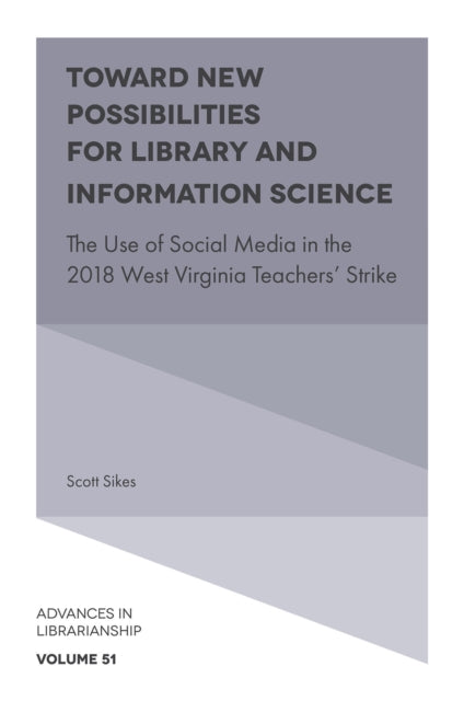 Toward New Possibilities for Library and Information Science: The Use of Social Media in the 2018 West Virginia Teachers' Strike