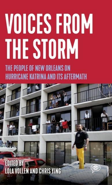 Voices from the Storm: The People of New Orleans on Hurricane Katrina and Its Aftermath